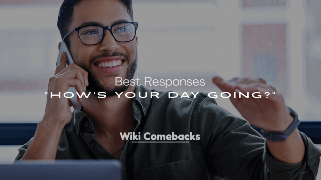 Best Responses to “How’s Your Day Going?”