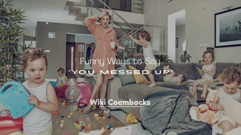 250+ Funny Ways to Say “You Messed Up”
