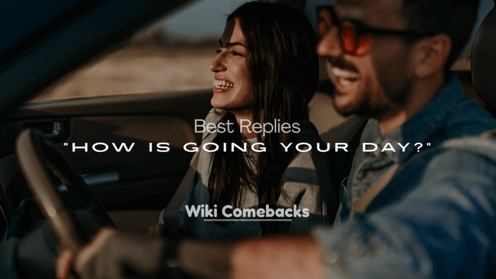 Best Funny Replies to “How Is Going Your Day?”