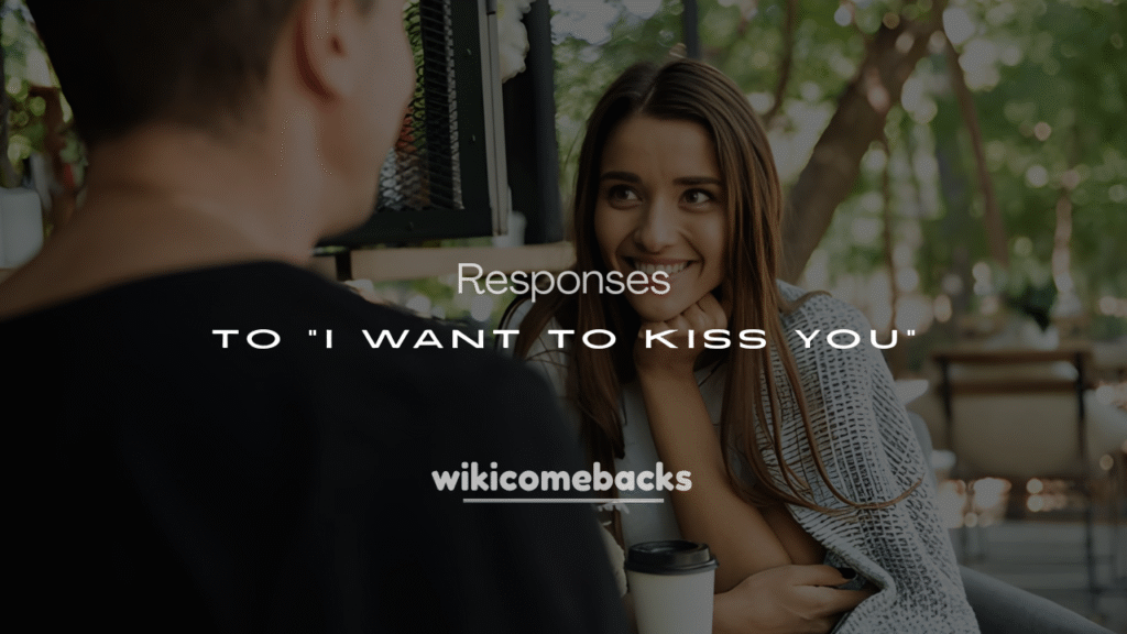 200+ Flirty Responses to “I Want to Kiss You”