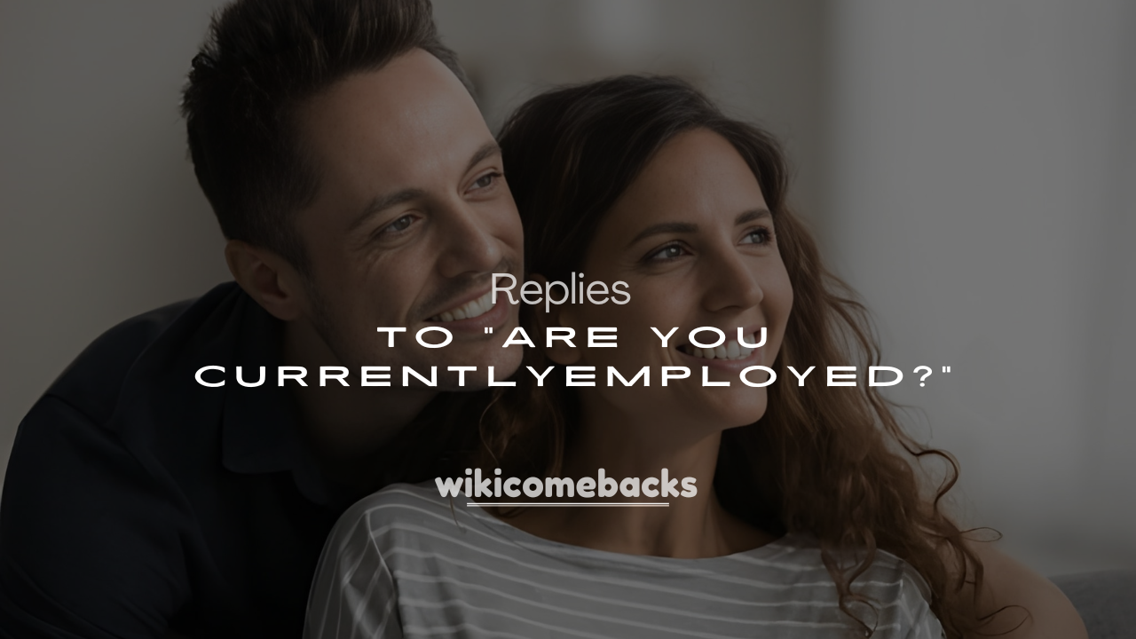 250+ Best Answers to “Are You Currently Employed?”