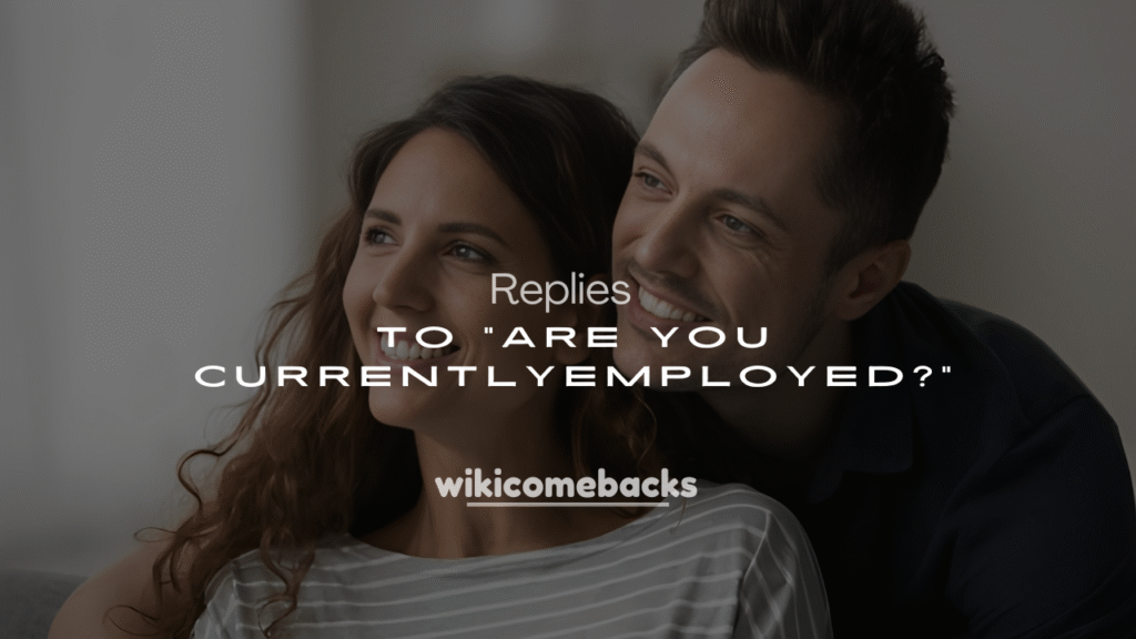 250+ Best Answers to “Are You Currently Employed?”
