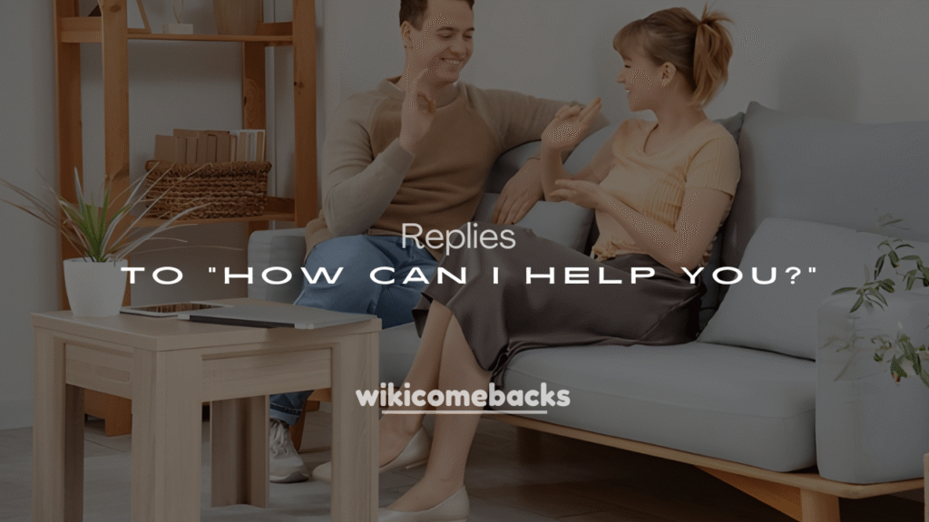 Top 250+ Funny Ways to Reply to “How Can I Help You?”