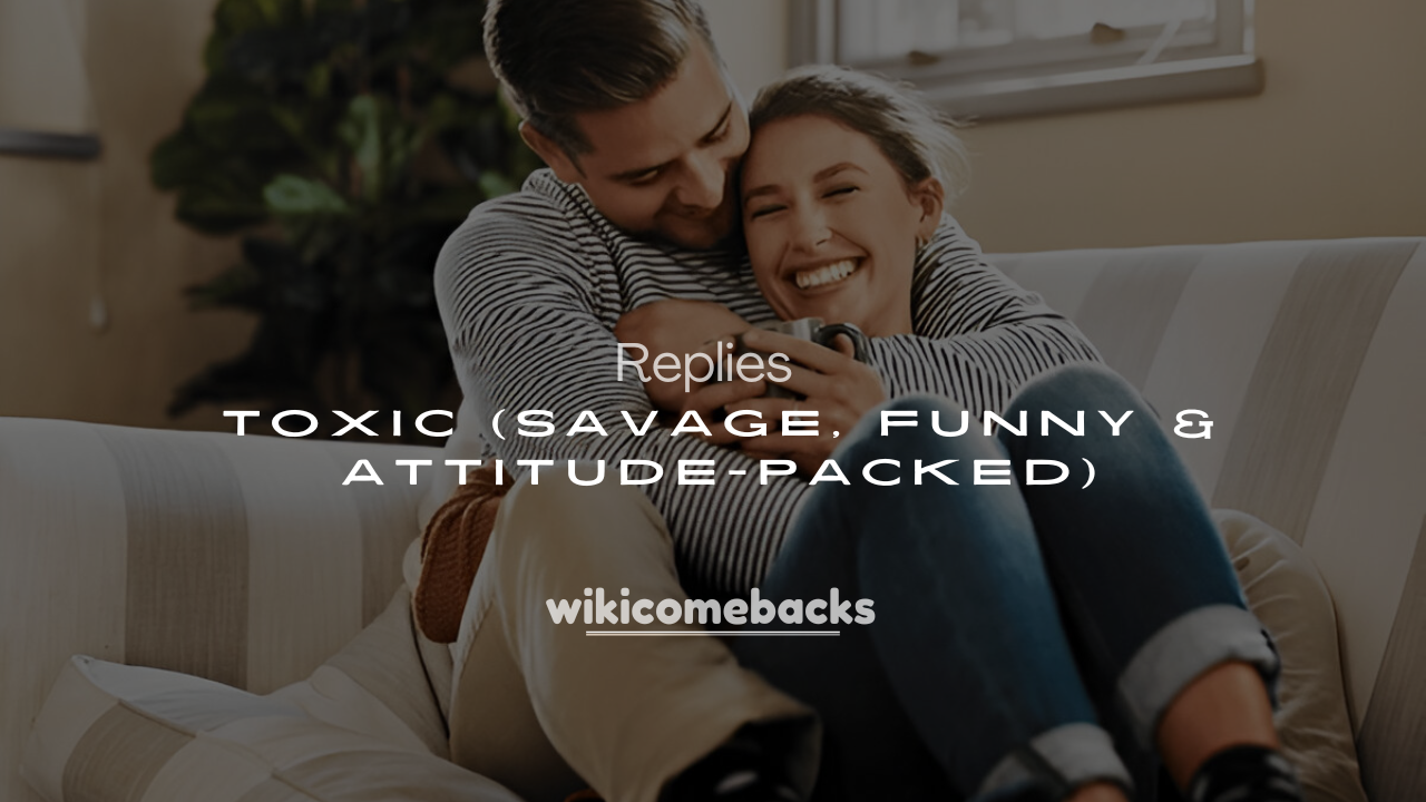 250+ Best Toxic Replies (Savage, Funny & Attitude-Packed)