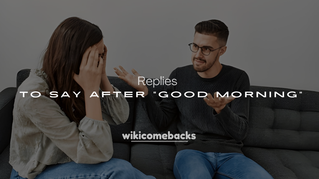 Best 250+ Funny & Sweet Things to Say After “Good Morning”