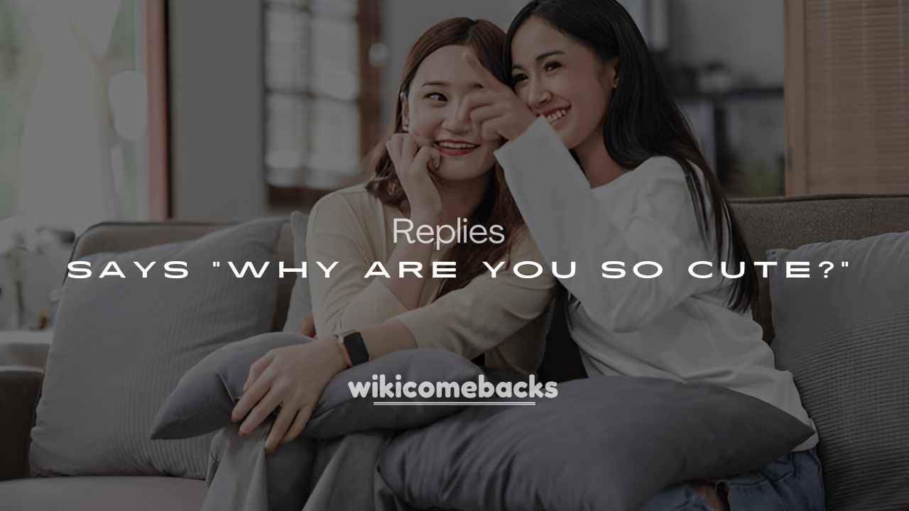 250+ Witty & Playful Replies When Someone Says “Why Are You So Cute?”