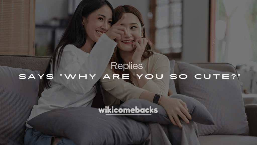 250+ Witty & Playful Replies When Someone Says “Why Are You So Cute?”