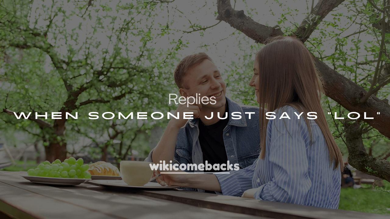 250+ Best Comebacks When Someone Just Says “LOL”