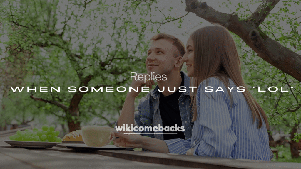 250+ Best Comebacks When Someone Just Says “LOL”