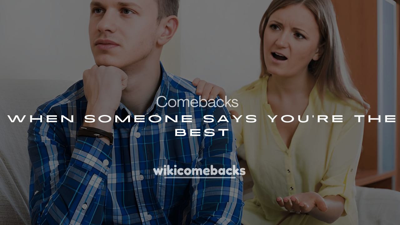 250+ Witty Comebacks When Someone Says You’re the Best