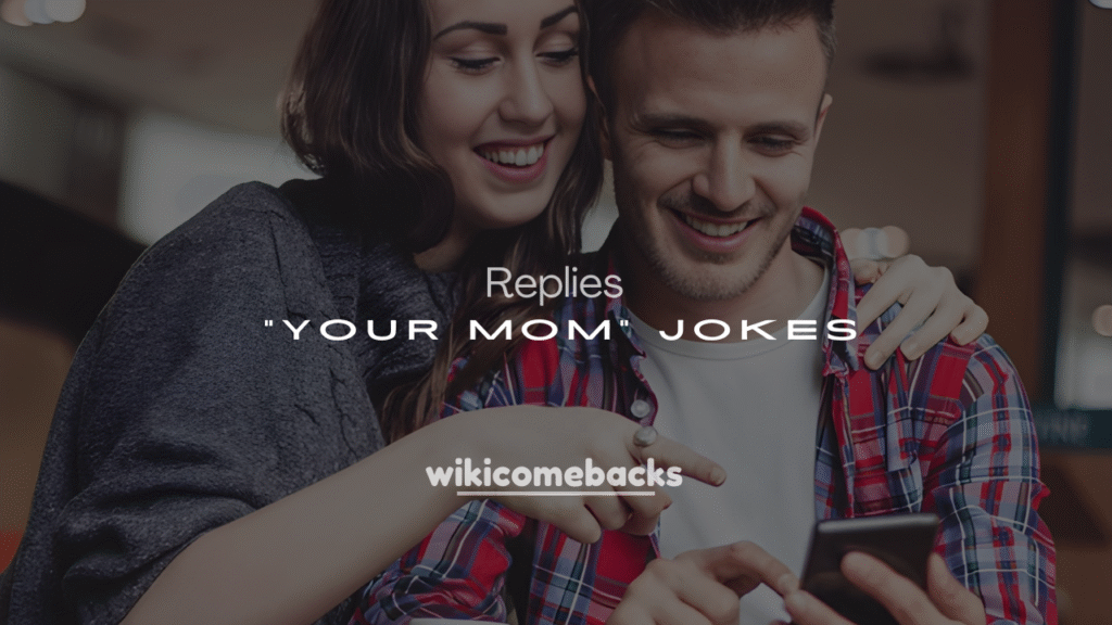 250+ Funny and Savage Ways to Reply to “Your Mom” Jokes