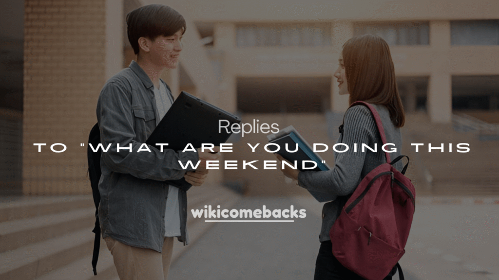 250+ Replies to “What Are You Doing This Weekend”