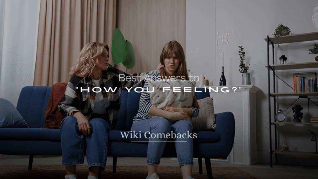 Best Answers to “How You Feeling?”