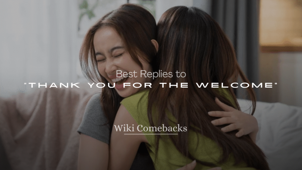 250+ Best Replies to “Thank You for the Welcome”