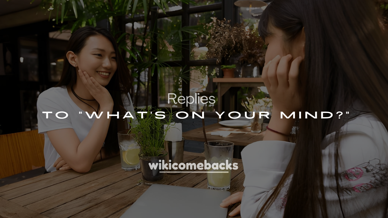 Best 250+ Flirty & Smart Responses to “What’s on Your Mind?”