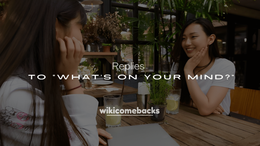 Best 250+ Flirty & Smart Responses to “What’s on Your Mind?”