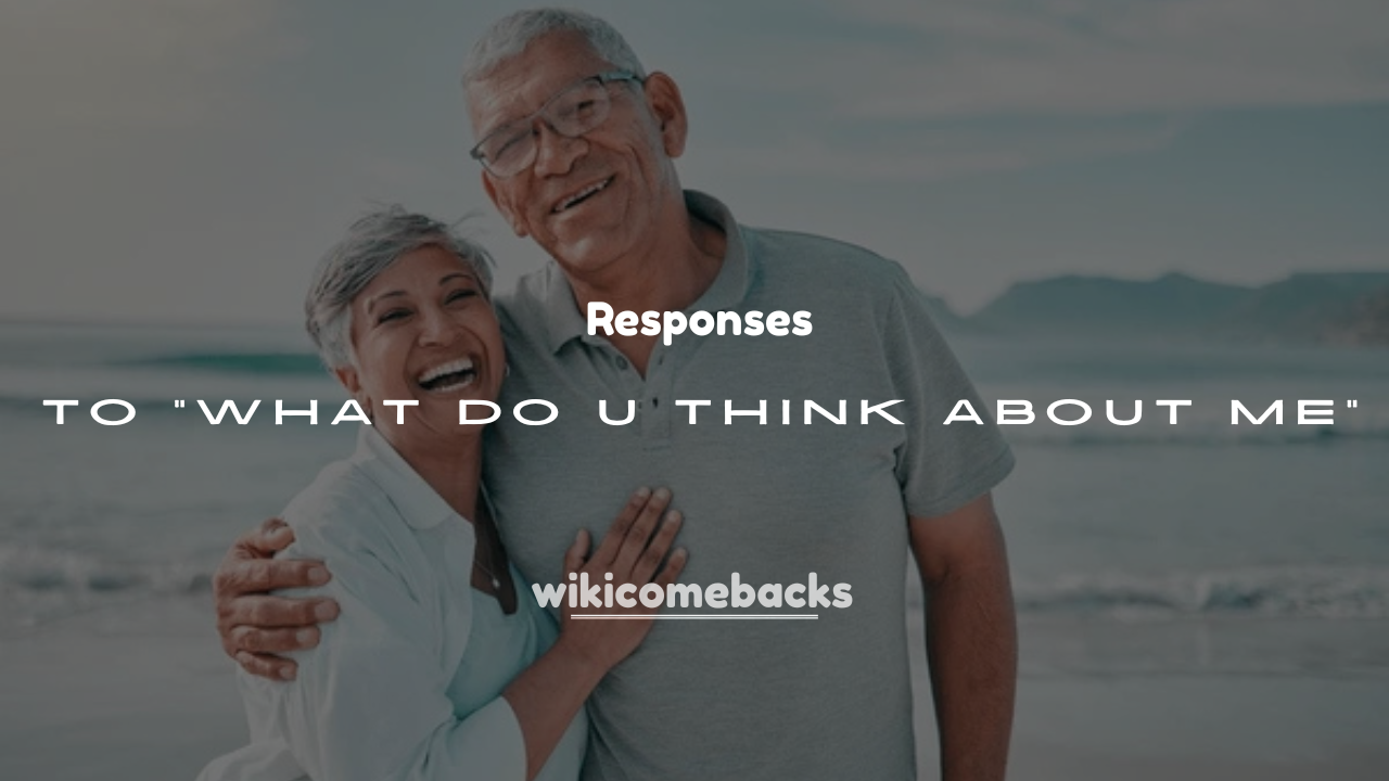 250+ Hilarious Responses to “What Do U Think About Me”