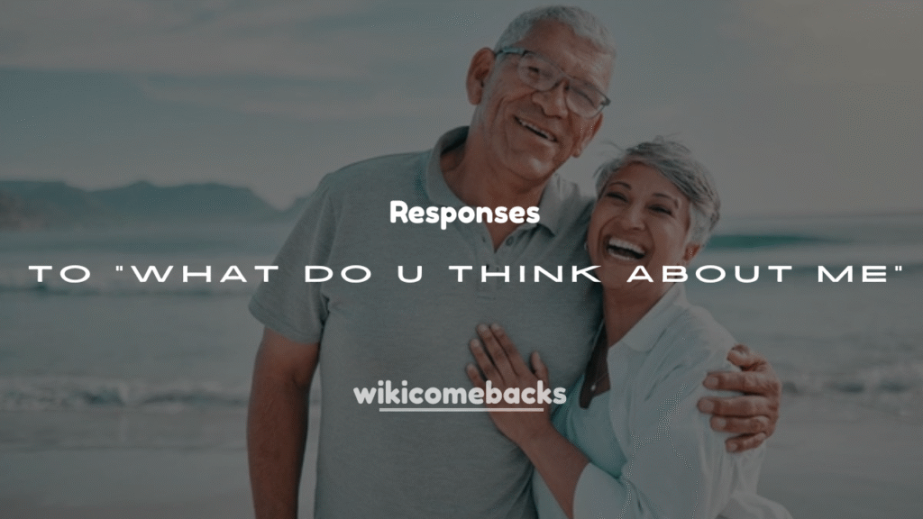 250+ Hilarious Responses to “What Do U Think About Me”