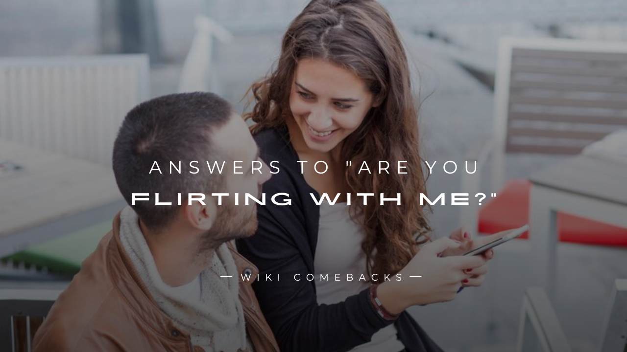 250+ Best Answers To "Are You Flirting With Me?"