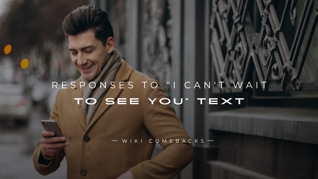 250+ Flirty Responses To "I Can't Wait To See You" Text