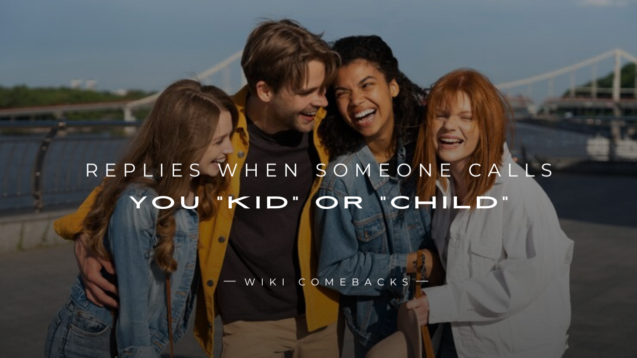 250+ Savage Replies When Someone Calls You "Kid" or "Child"