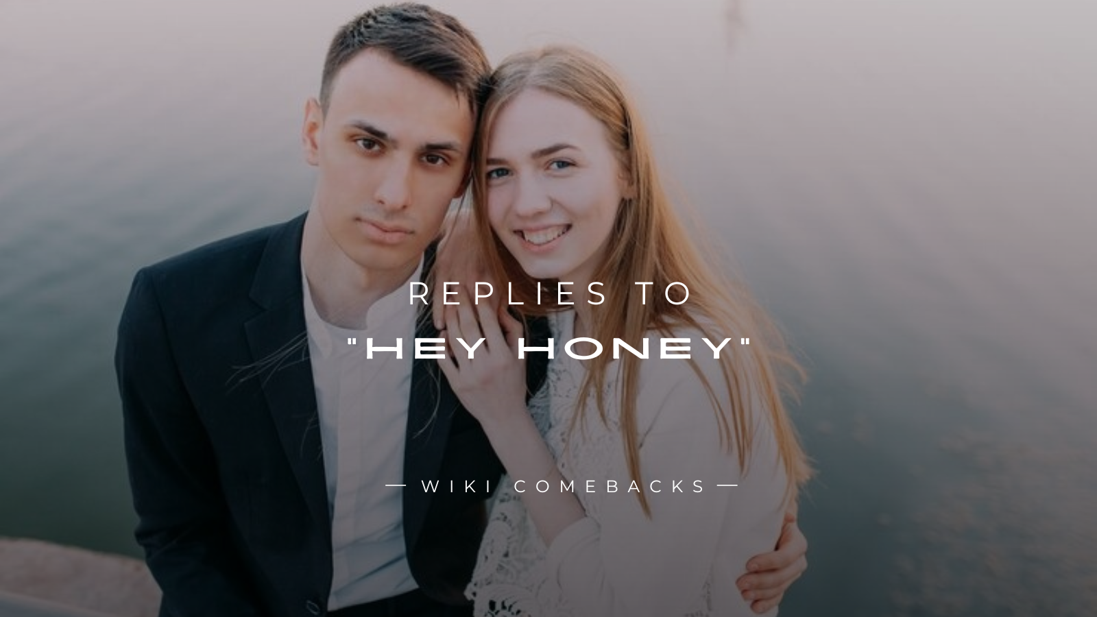 250+ Adorable & Cutest Replies to “Hey Honey"