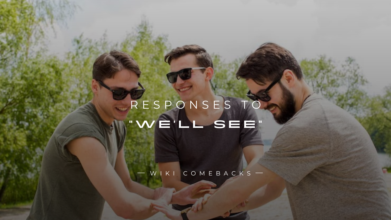 250+ Clever Responses To "We'll See" From A Guy