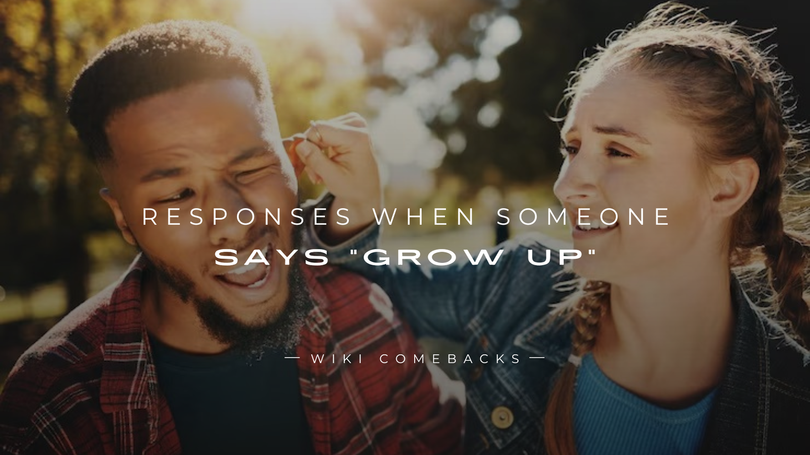 250+ Savage Responses When Someone Says “Grow Up”