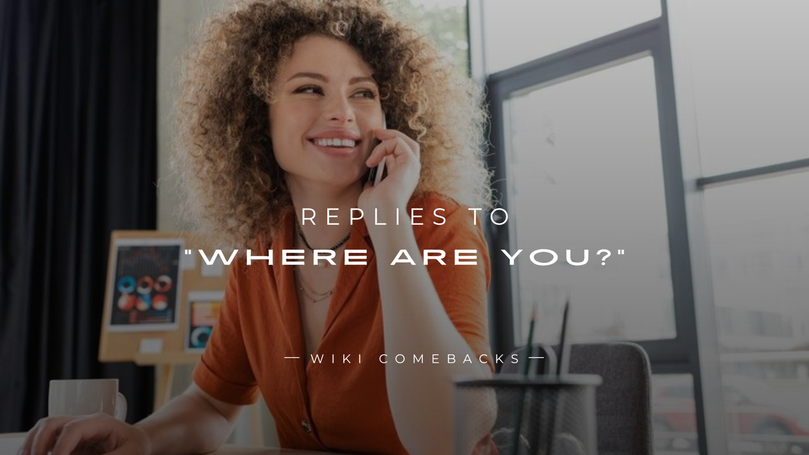 250+ Best Replies to “Where Are You?” You’ll Love