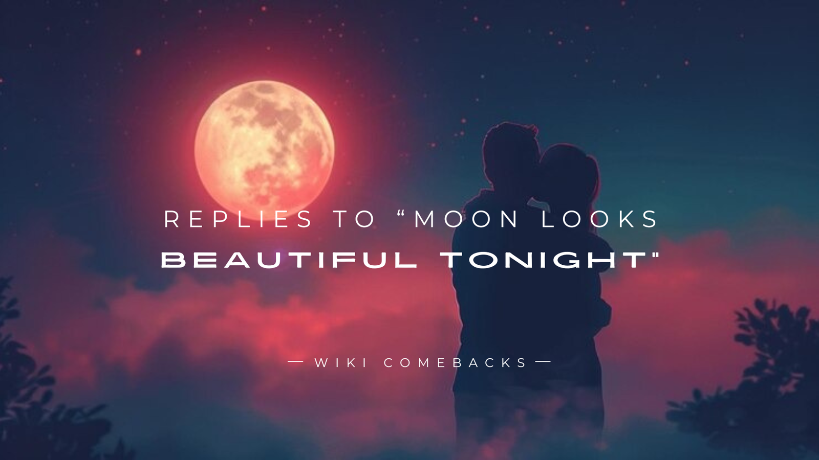 250+ Cute Replies to “Moon Looks Beautiful Tonight”