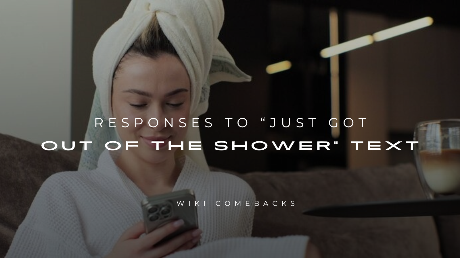 250+ Flirty Responses To “Just Got Out Of The Shower” Text