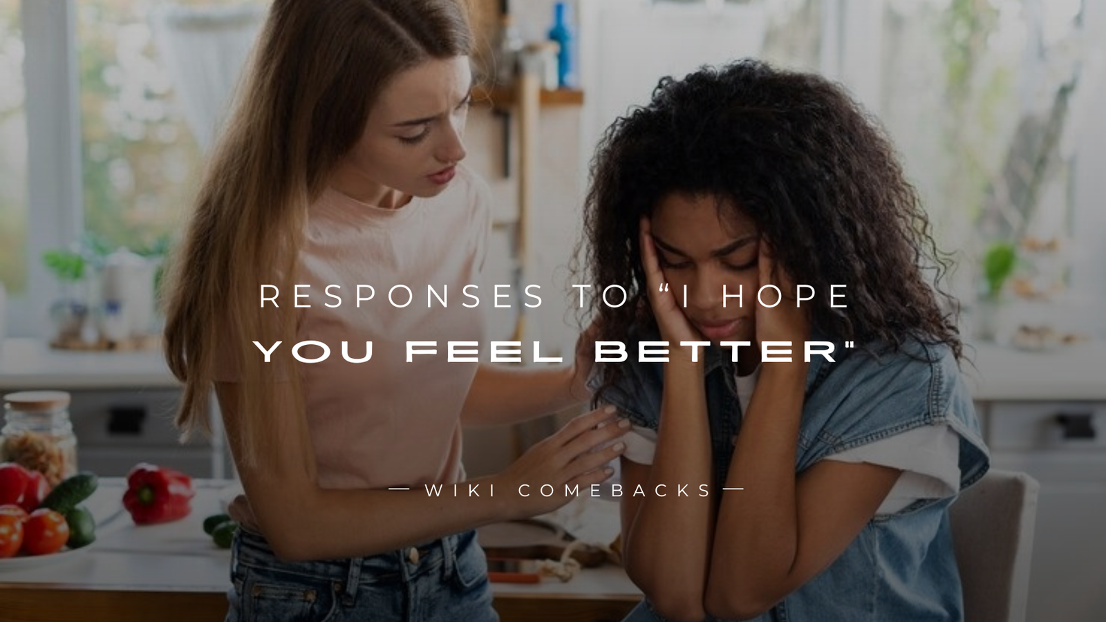 250+ Perfect Responses to “I Hope You Feel Better”