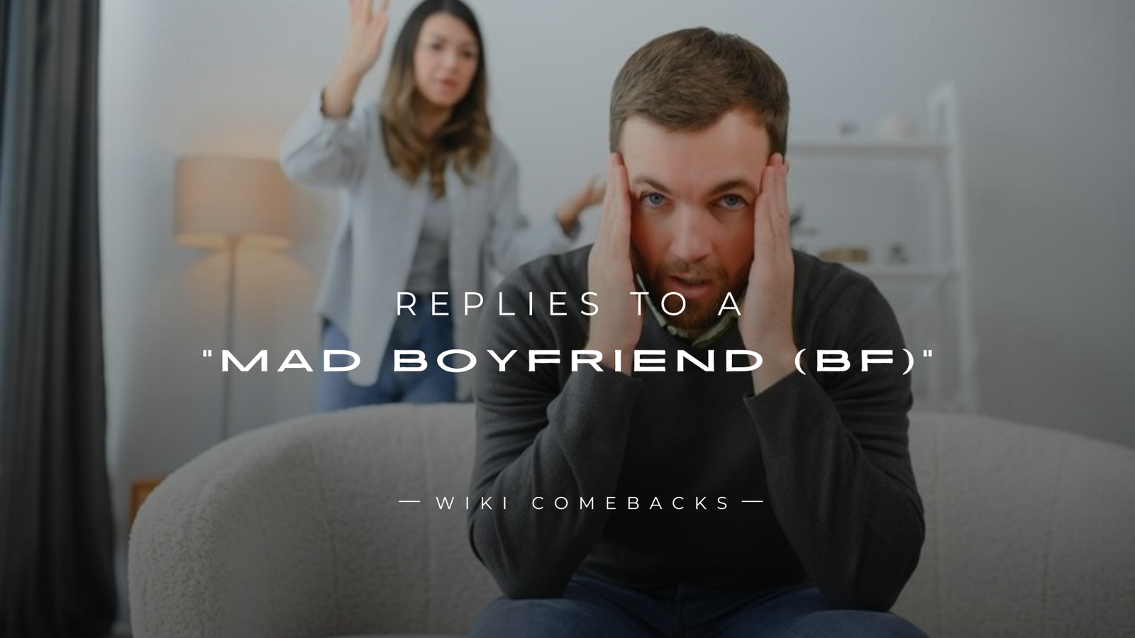 250+ Replies to a “Mad Boyfriend (BF)” & Win Him Back