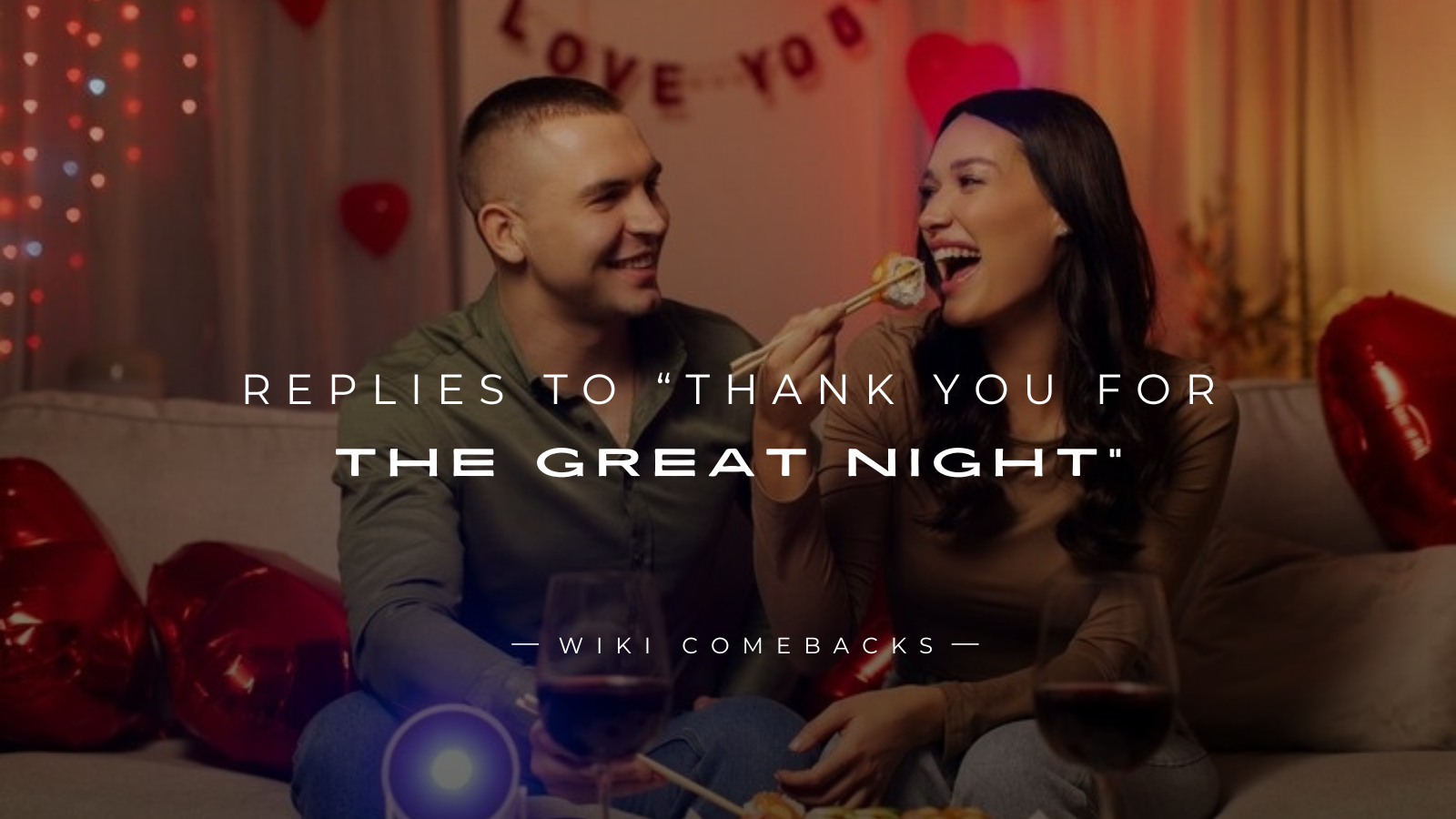 250+ Best Replies To “Thank You For The Great Night”