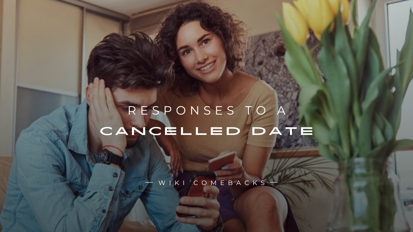 250+ Best Responses To A Cancelled Date