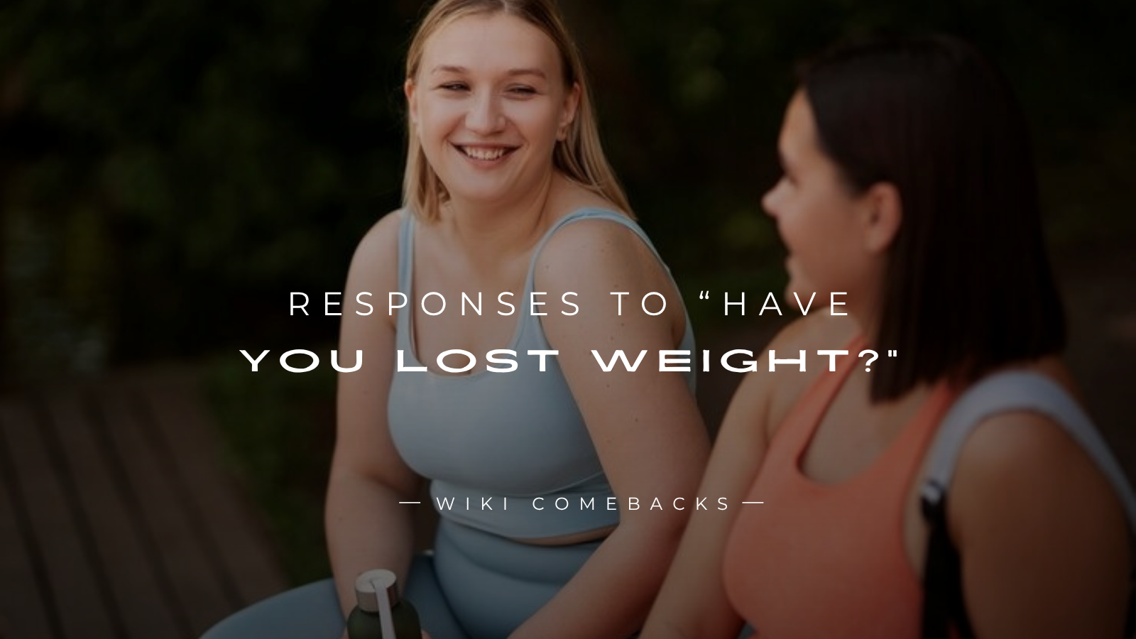 250+ Best Responses To “Have You Lost Weight?”