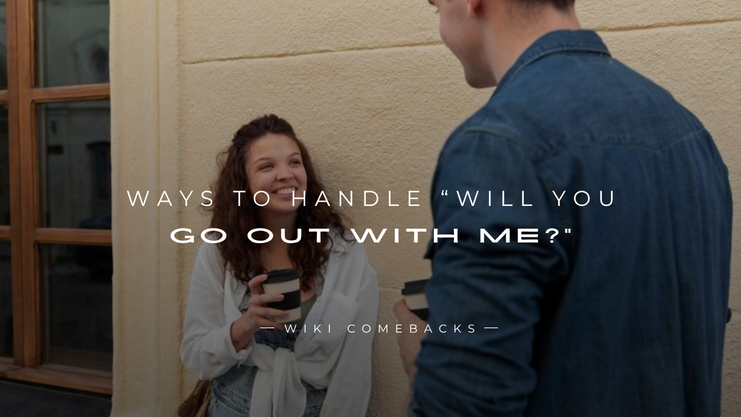 250+ Best Ways To Handle “Will You Go Out With Me?”