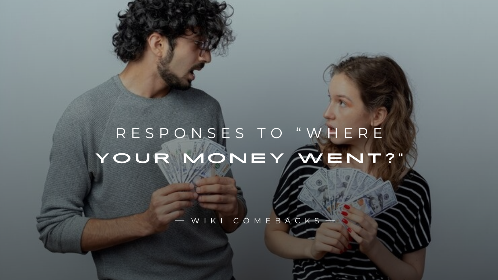 250+ Clever Responses to “Where Your Money Went?”