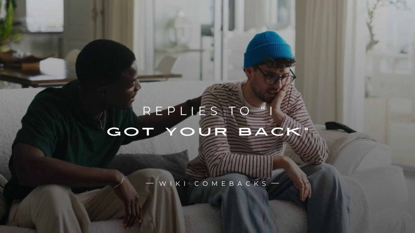 250+ Perfect Replies To “I Got Your Back”