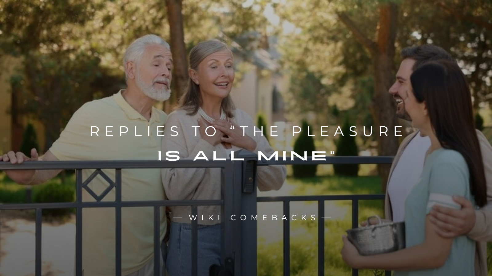 250+ Polite Replies To “The Pleasure Is All Mine”