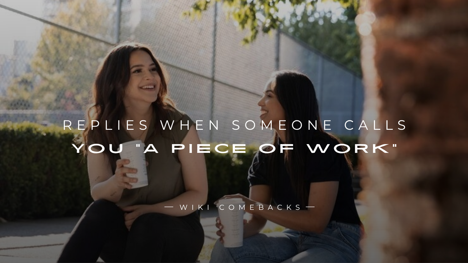 250+ Quick Replies When Someone Calls You “A Piece Of Work”