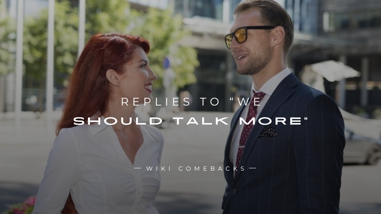 250+ Real Life Replies To “We Should Talk More”