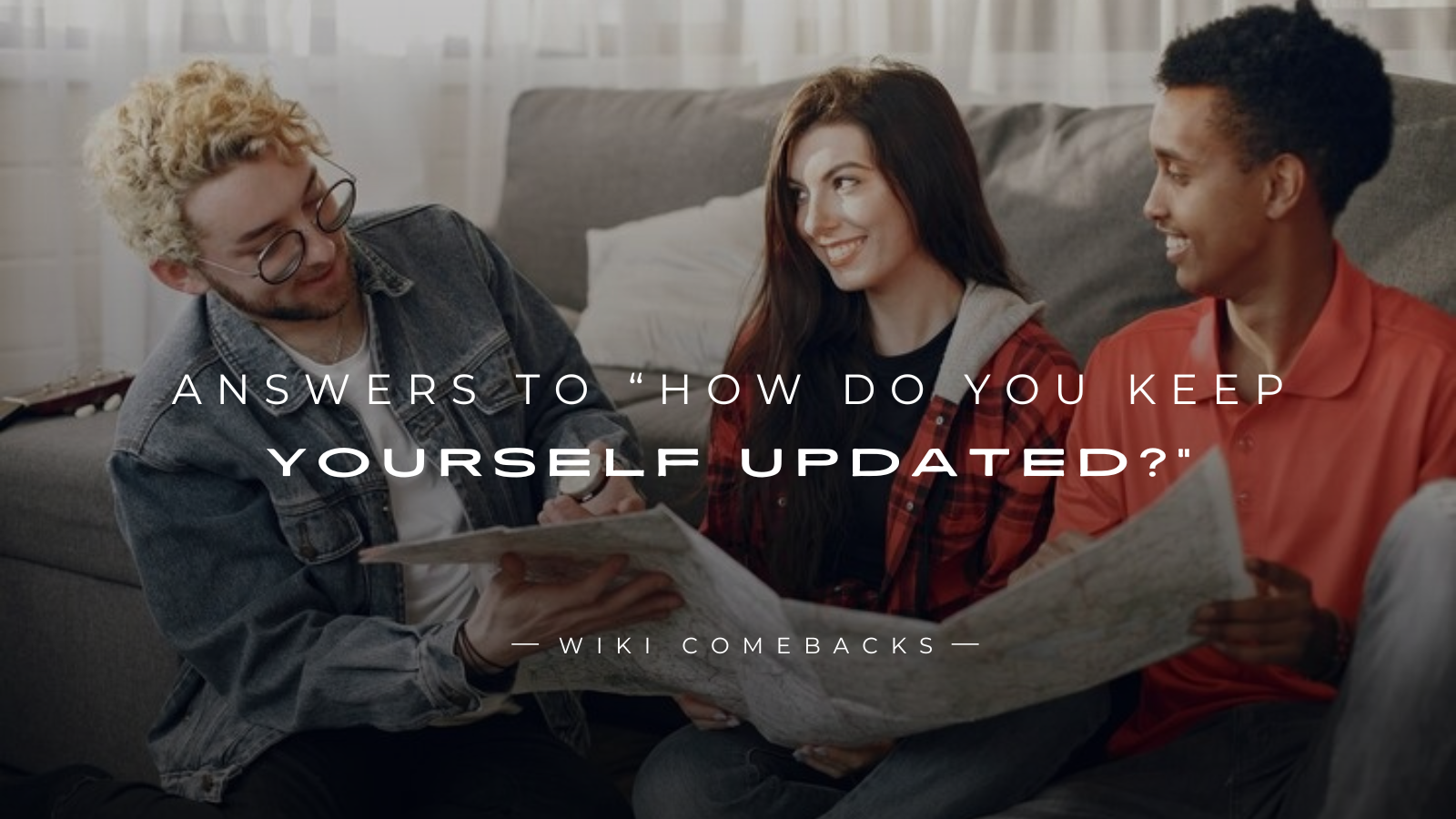 250+ Unique Answers To “How Do You Keep Yourself Updated?”
