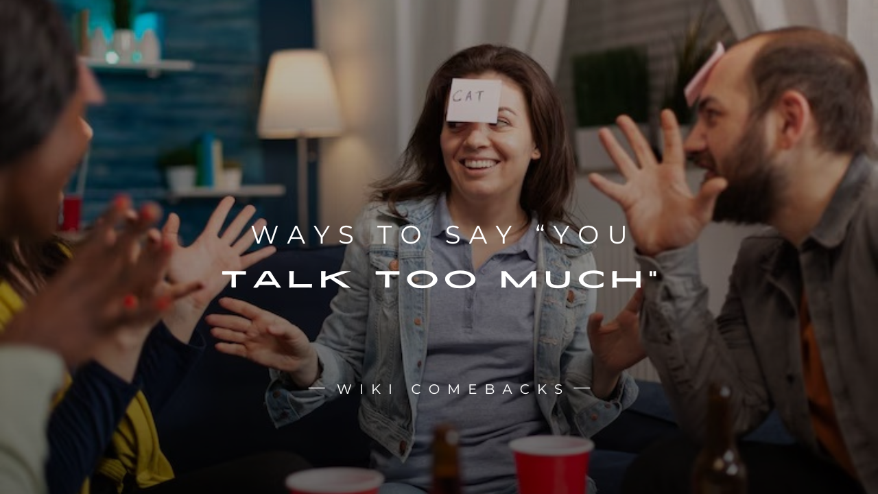 250+ Better Ways To Say “You Talk Too Much” Naturally