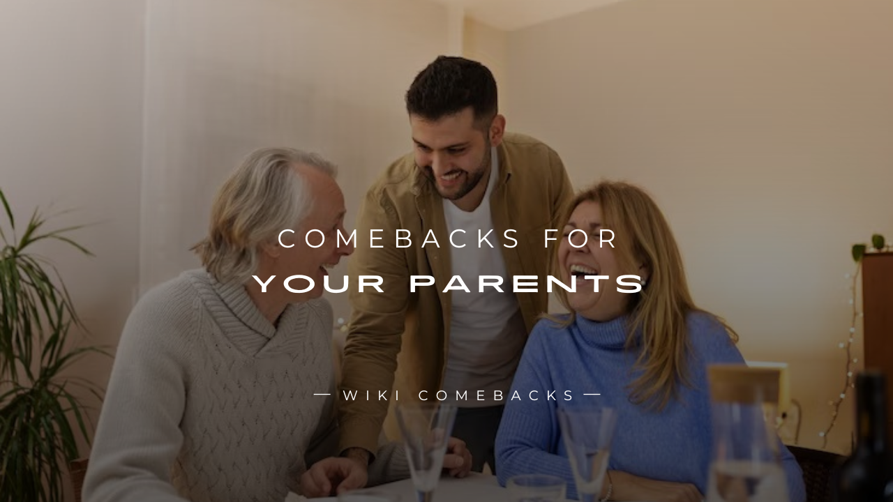 250+ Clever & Respectful Comebacks For Your Parents