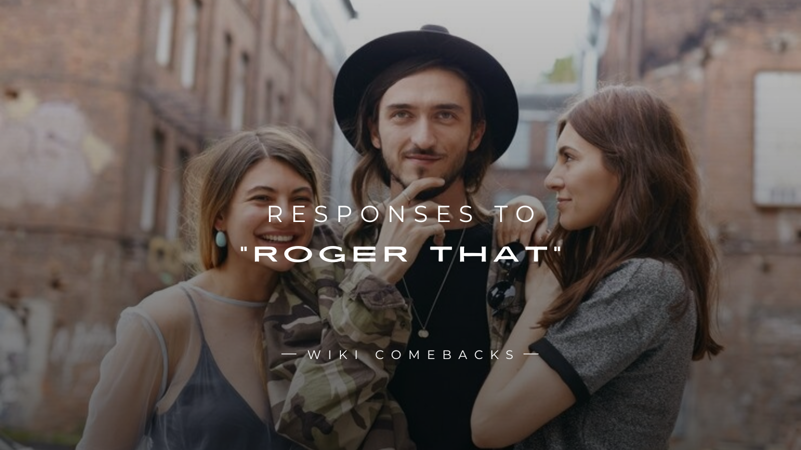 250+ Meaningful & Fun Responses To “Roger That”