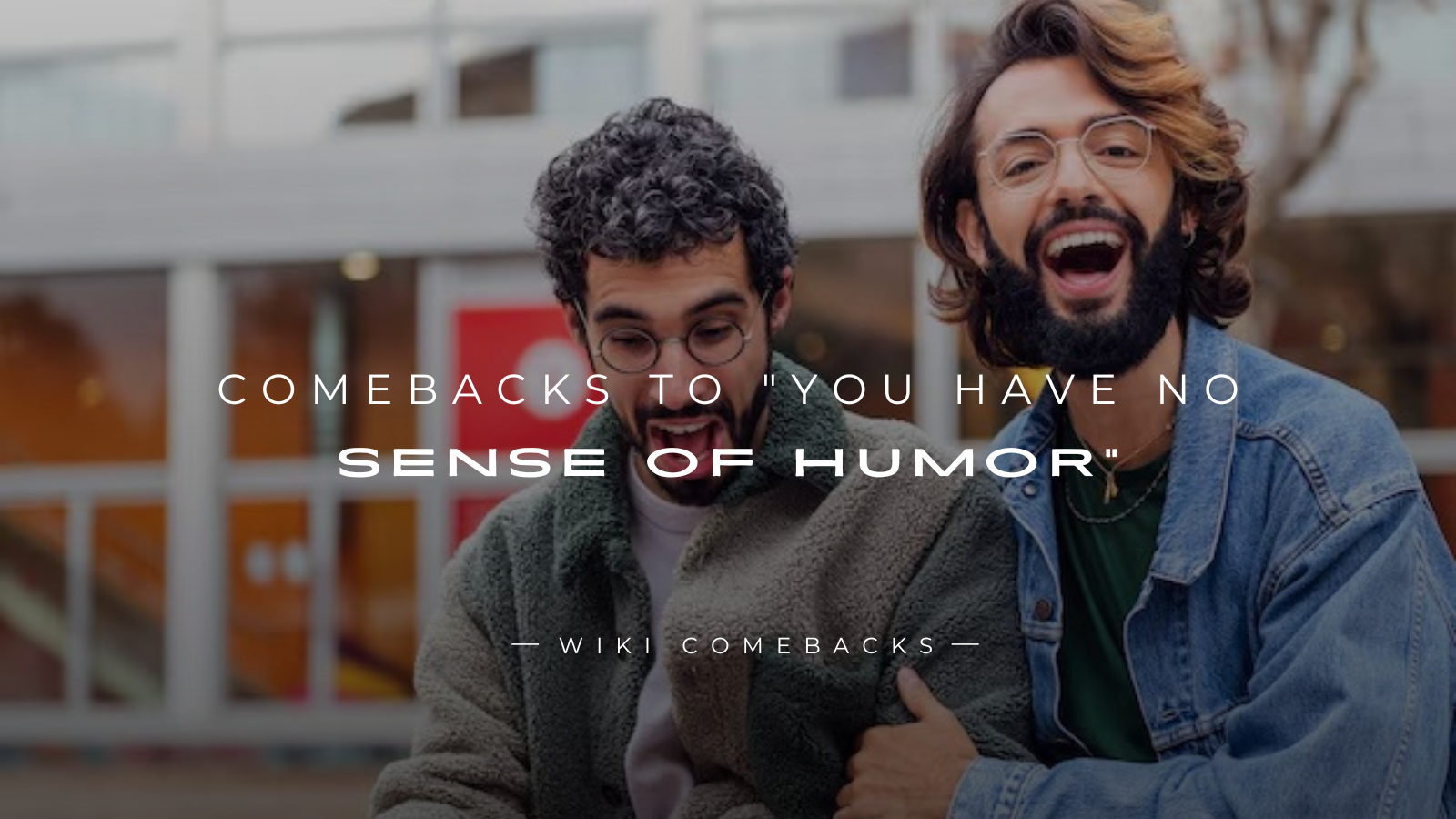 250+ Quick Comebacks To "You Have No Sense Of Humor"