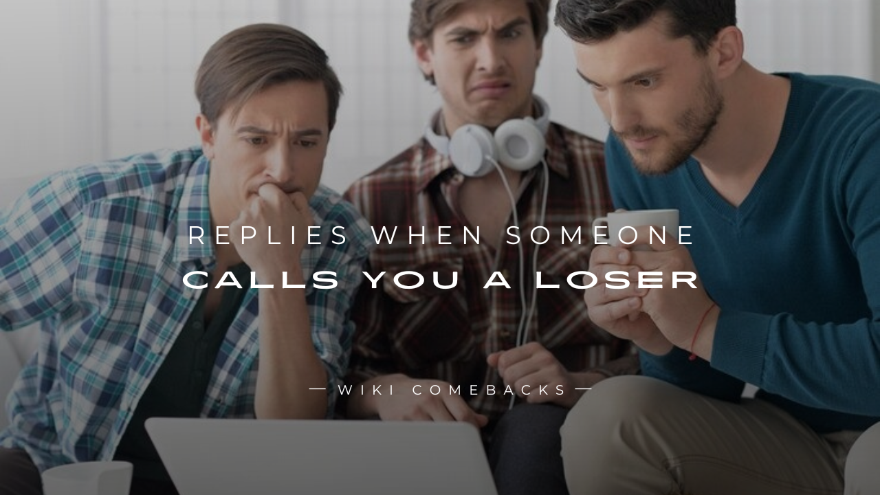 250+ Real Life Replies When Someone Calls You a Loser